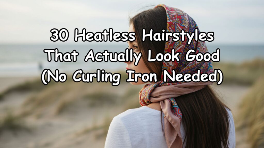 30 Heatless Hairstyles That Actually Look Good