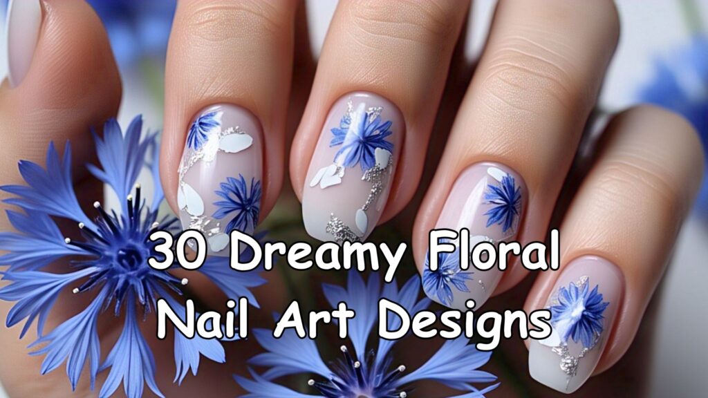 30 Dreamy Floral Nail Art Designs